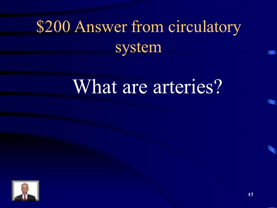 $200 Question from circulatory system Vessels that carry blood from the heart to The major extremeties.