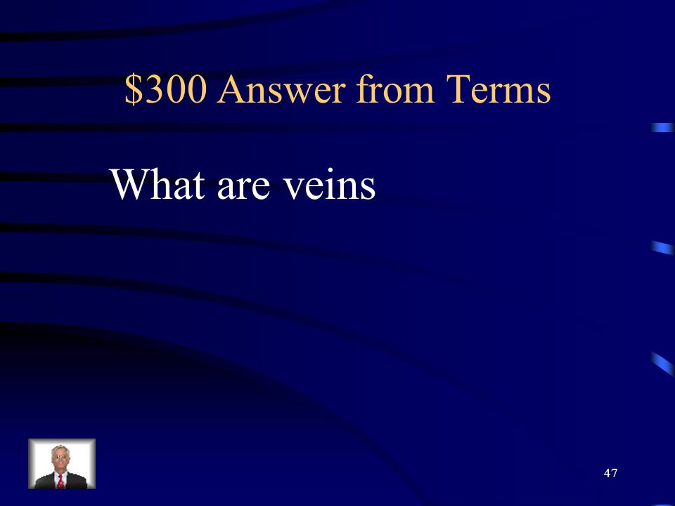 $300 Question from circulatory system This delivers the blood back to the heart. 46