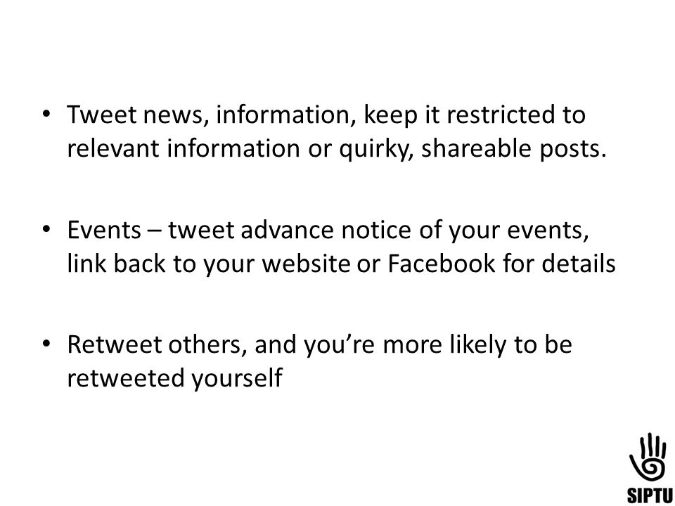 Tweet news, information, keep it restricted to relevant information or quirky, shareable posts.