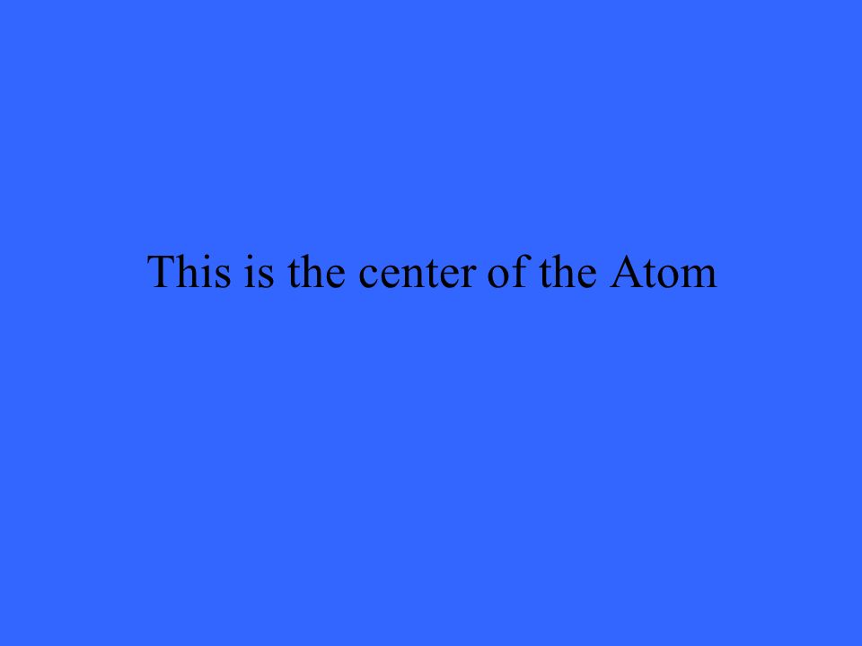 This is the center of the Atom
