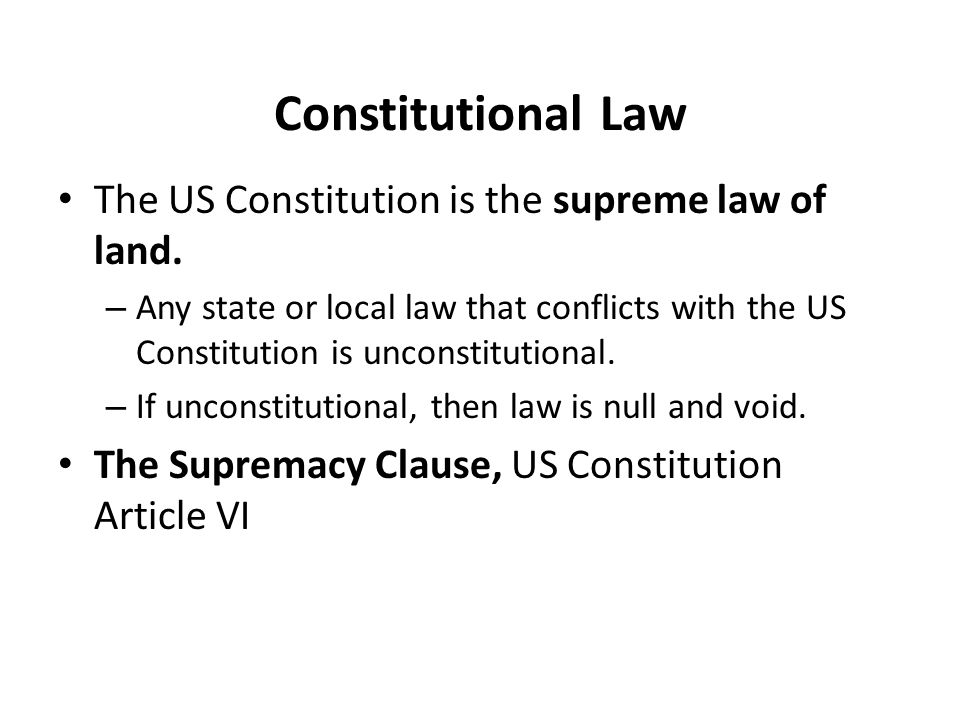 Constitutional Law The US Constitution is the supreme law of land.