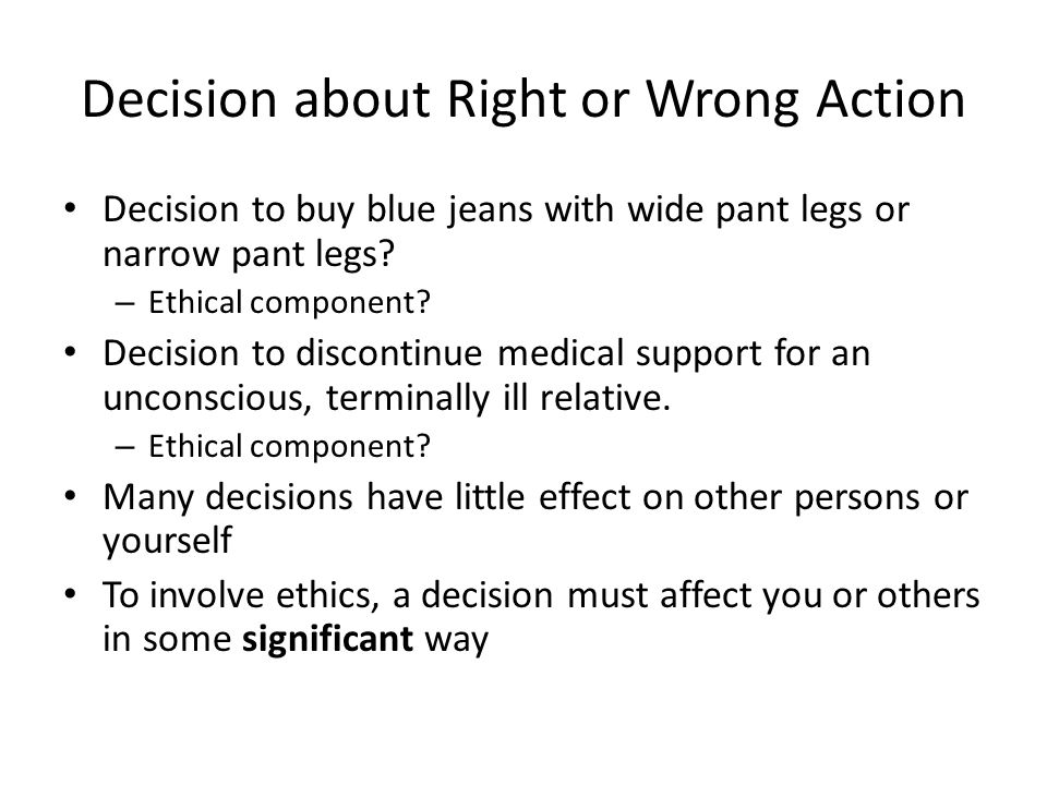Decision about Right or Wrong Action Decision to buy blue jeans with wide pant legs or narrow pant legs.