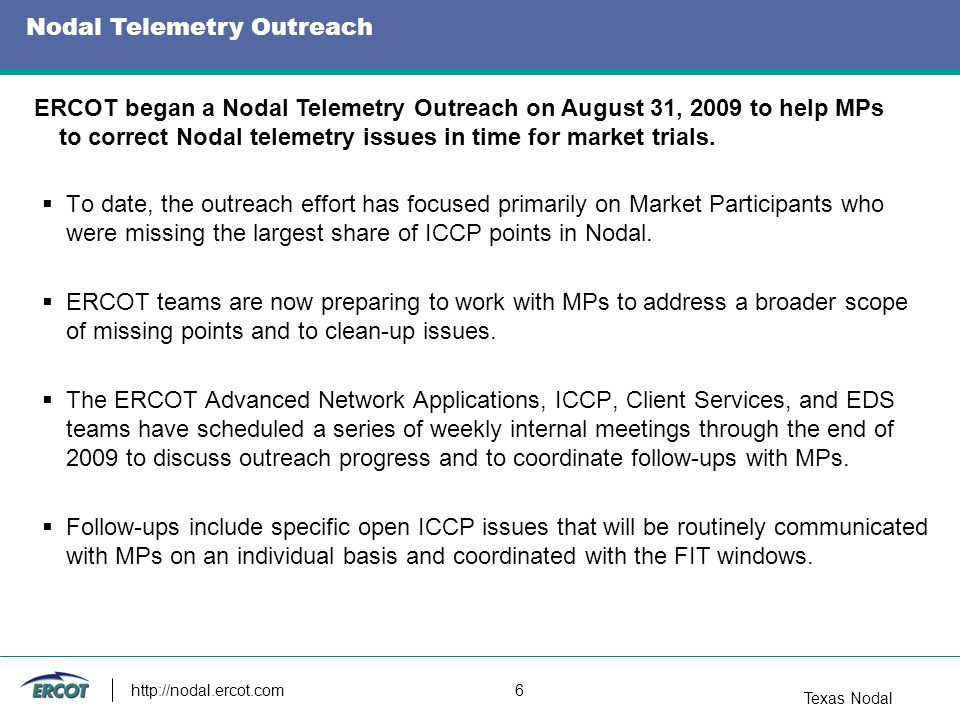 Texas Nodal  To date, the outreach effort has focused primarily on Market Participants who were missing the largest share of ICCP points in Nodal.