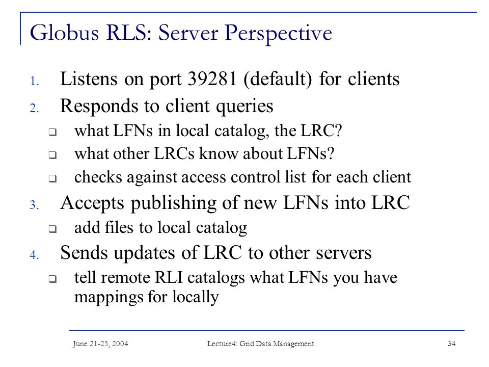 June 21-25, 2004 Lecture4: Grid Data Management 34 Globus RLS: Server Perspective 1.