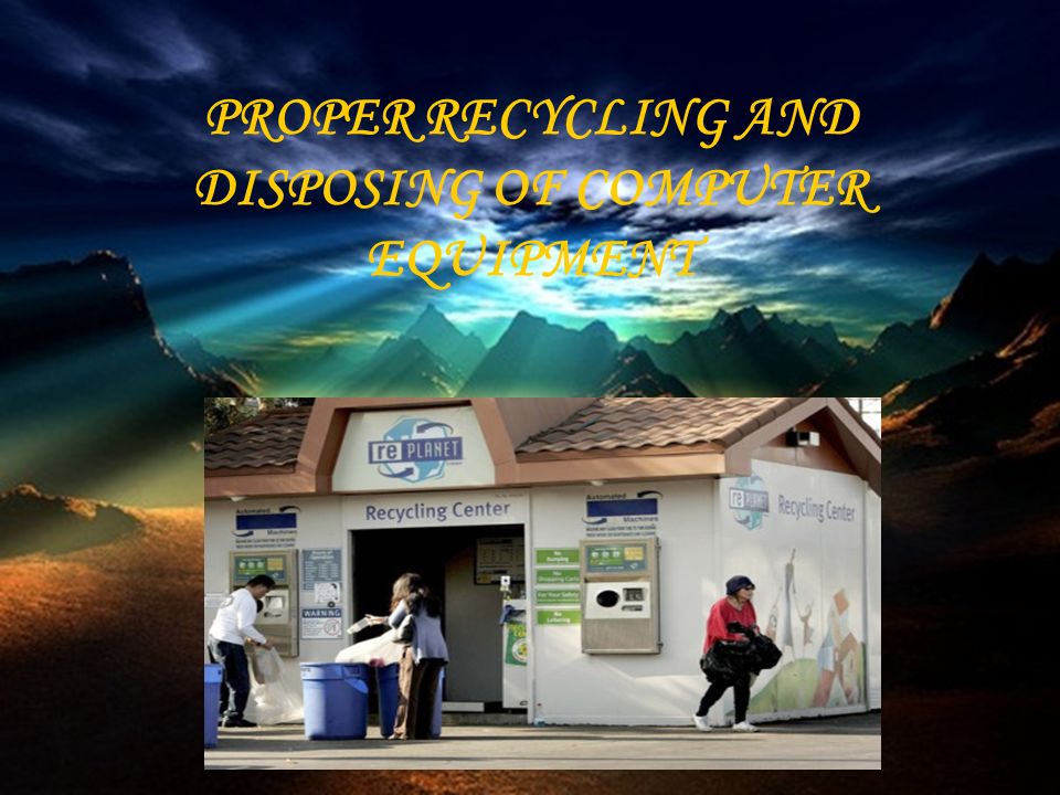 PROPER RECYCLING AND DISPOSING OF COMPUTER EQUIPMENT