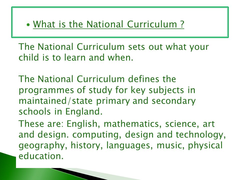 The National Curriculum sets out what your child is to learn and when.