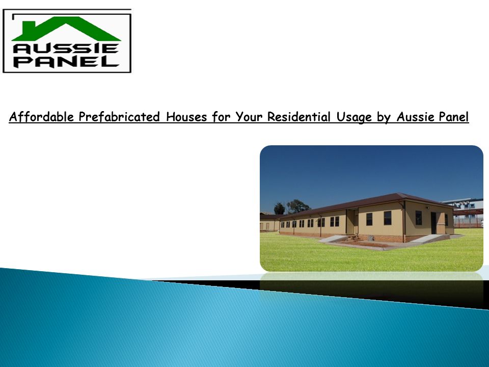 Affordable Prefabricated Houses for Your Residential Usage by Aussie Panel