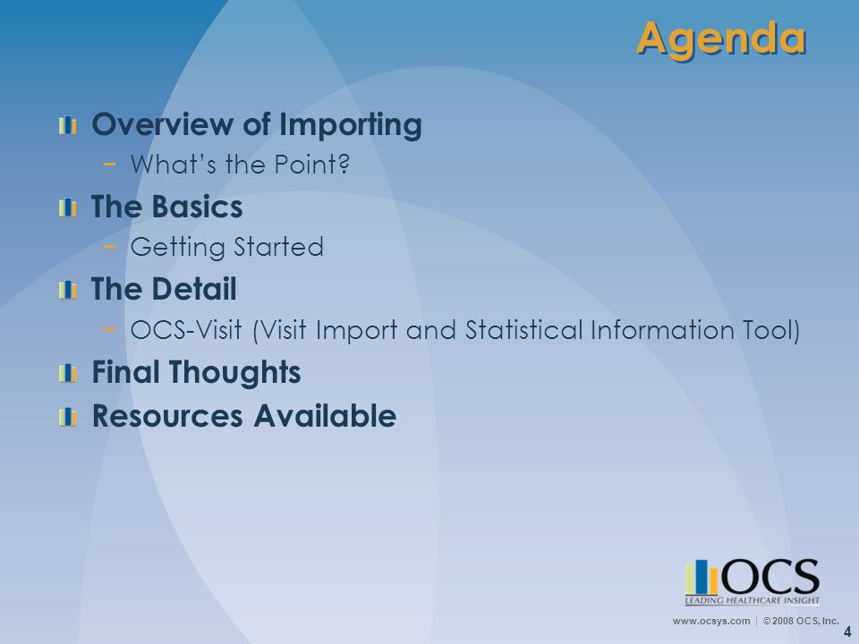  © 2008 OCS, Inc. 4 Agenda Overview of Importing −What’s the Point.