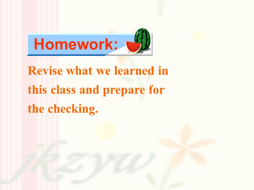 Revise what we learned in this class and prepare for the checking. Homework: