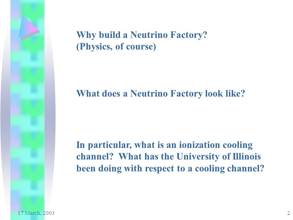 2 Why build a Neutrino Factory. (Physics, of course) What does a Neutrino Factory look like.