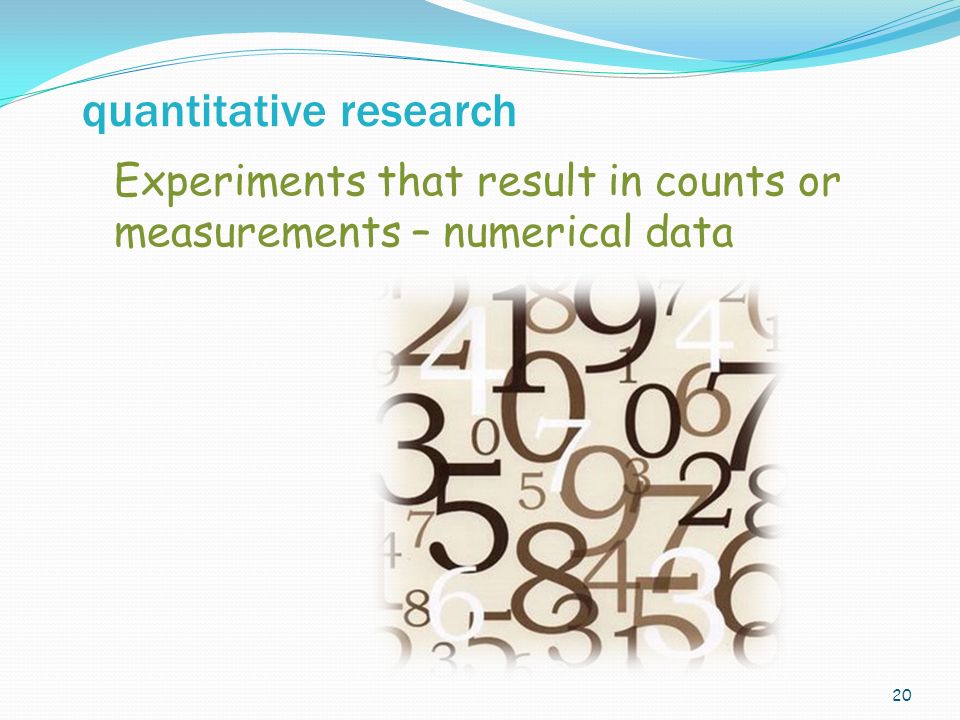 20 Experiments that result in counts or measurements – numerical data quantitative research