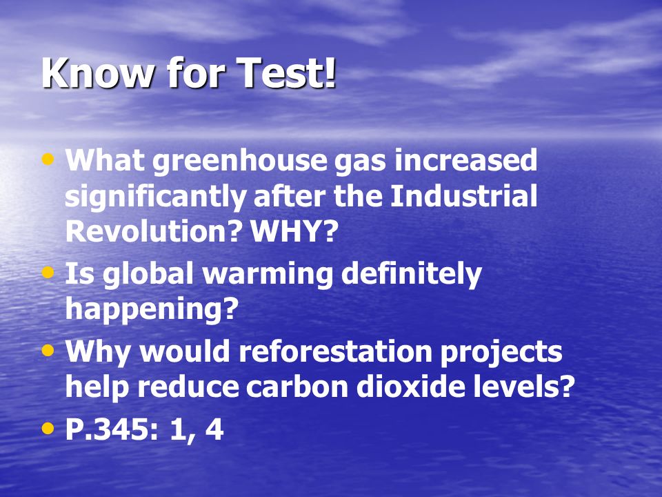 Know for Test. What greenhouse gas increased significantly after the Industrial Revolution.