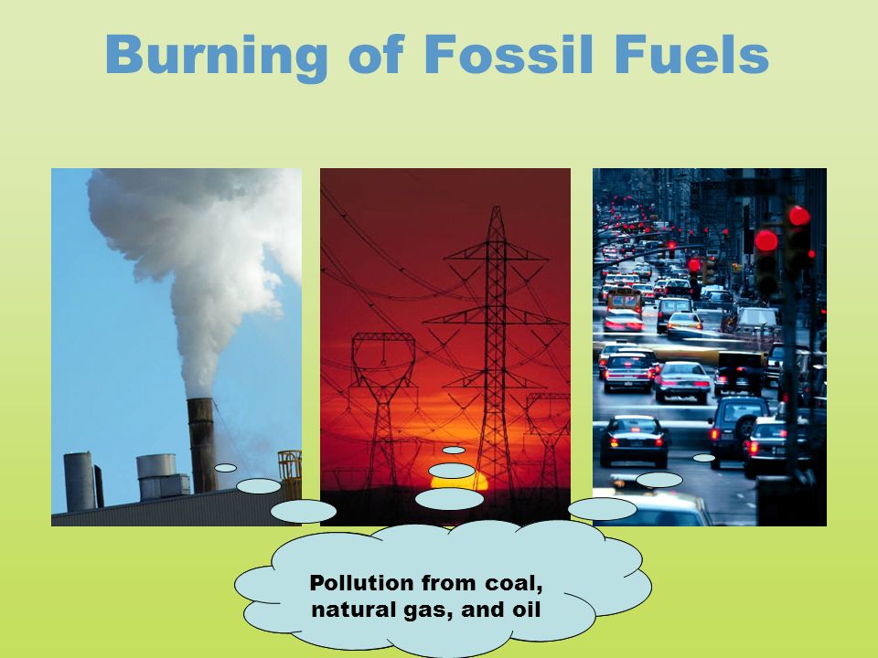 Burning of Fossil Fuels Pollution from coal, natural gas, and oil
