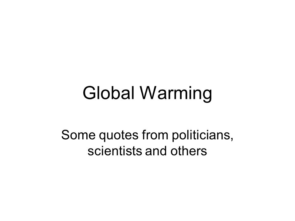 Global Warming Some Quotes From Politicians Scientists And Others Beauteous Global Warming Quotes Global Warming Some Quotes From Politicians Scientists And Others Beauteous Global Warming Quotes