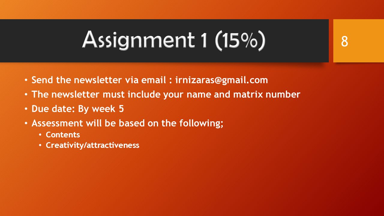 Send the newsletter via   The newsletter must include your name and matrix number Due date: By week 5 Assessment will be based on the following; Contents Creativity/attractiveness 8