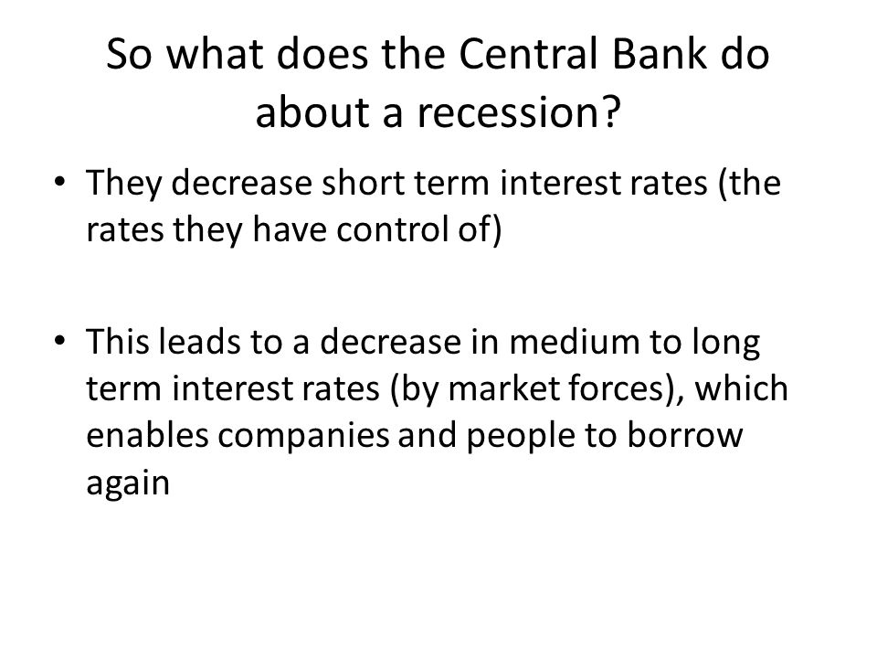 So what does the Central Bank do about a recession.