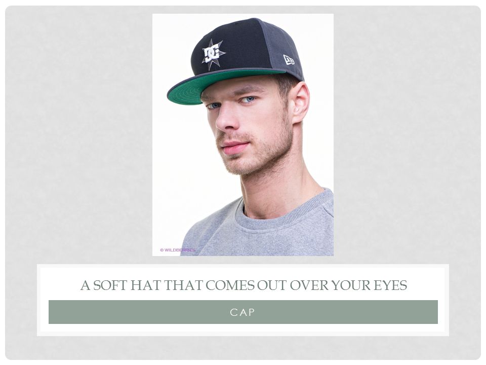 CAP A SOFT HAT THAT COMES OUT OVER YOUR EYES