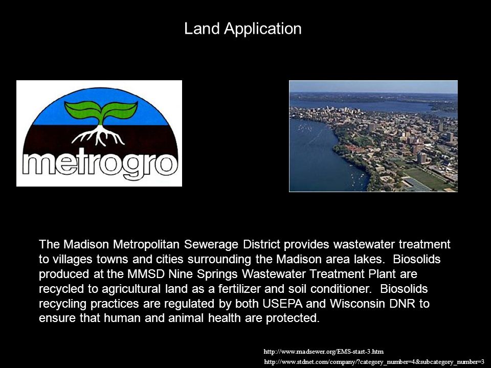 Land Application The Madison Metropolitan Sewerage District provides wastewater treatment to villages towns and cities surrounding the Madison area lakes.