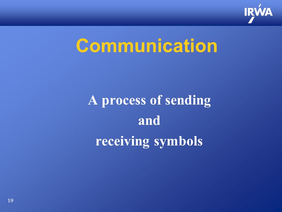 19 A process of sending and receiving symbols Communication