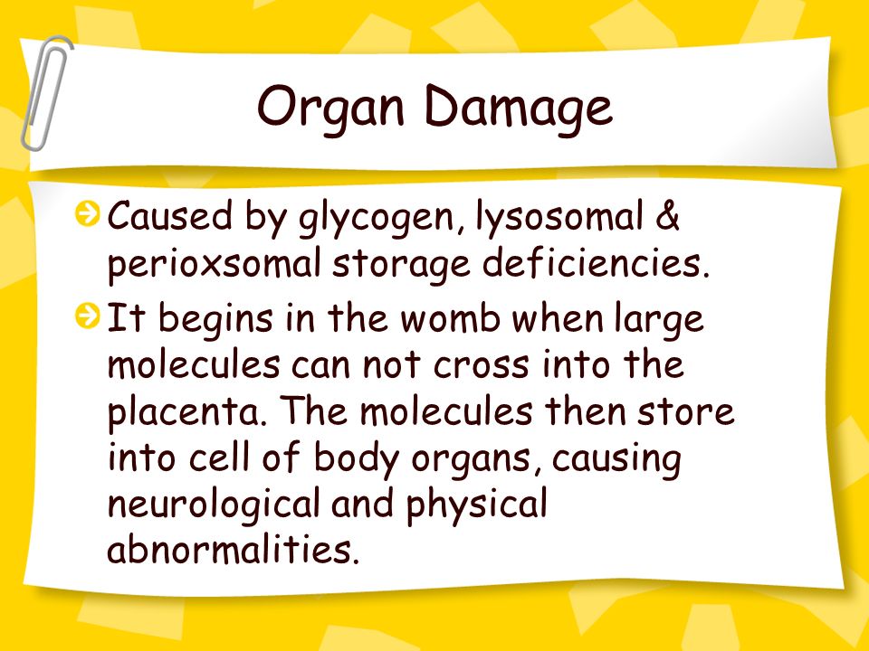 Organ Damage Caused by glycogen, lysosomal & perioxsomal storage deficiencies.