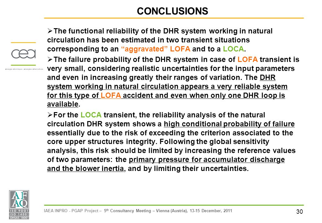 30 IAEA INPRO - PGAP Project – 5 th Consultancy Meeting – Vienna (Austria), December, 2011 CONCLUSIONS  The functional reliability of the DHR system working in natural circulation has been estimated in two transient situations corresponding to an aggravated LOFA and to a LOCA.