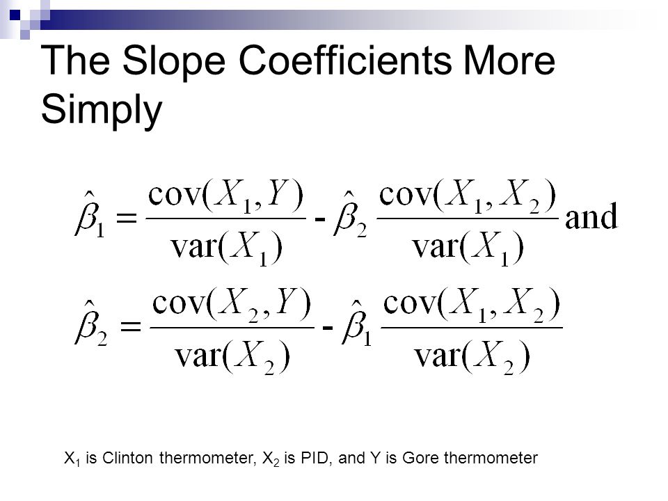 The Slope Coefficients More Simply X 1 is Clinton thermometer, X 2 is PID, and Y is Gore thermometer