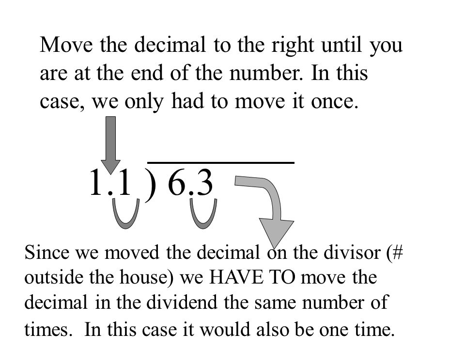 Move the decimal to the right until you are at the end of the number.