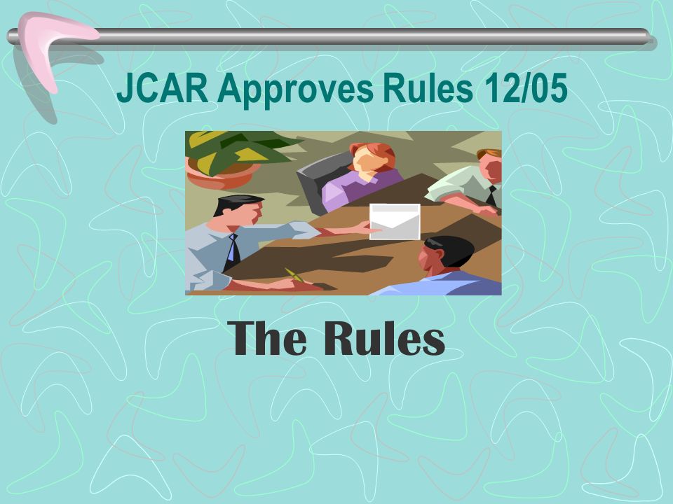 JCAR Approves Rules 12/05 The Rules