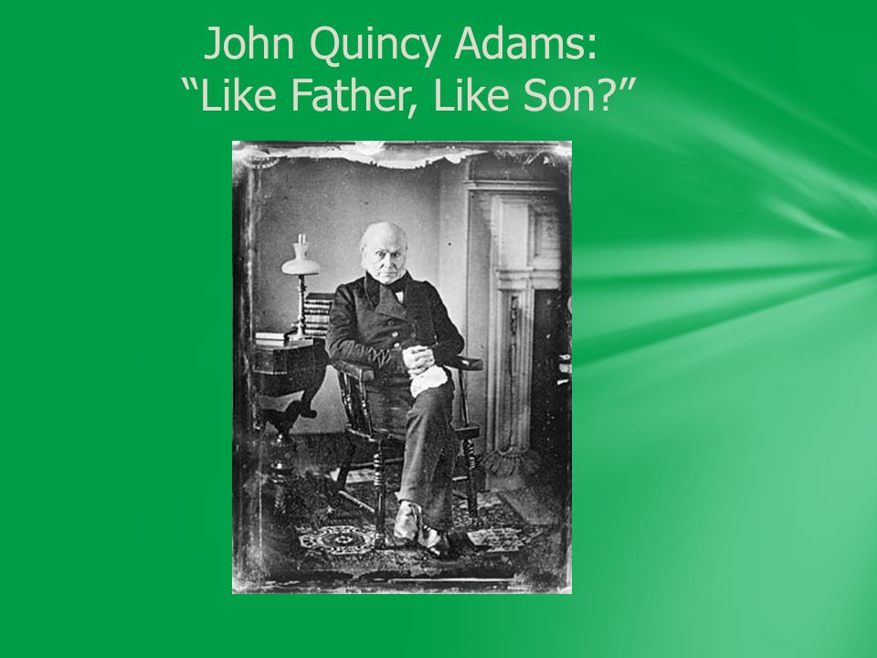 John Quincy Adams: Like Father, Like Son