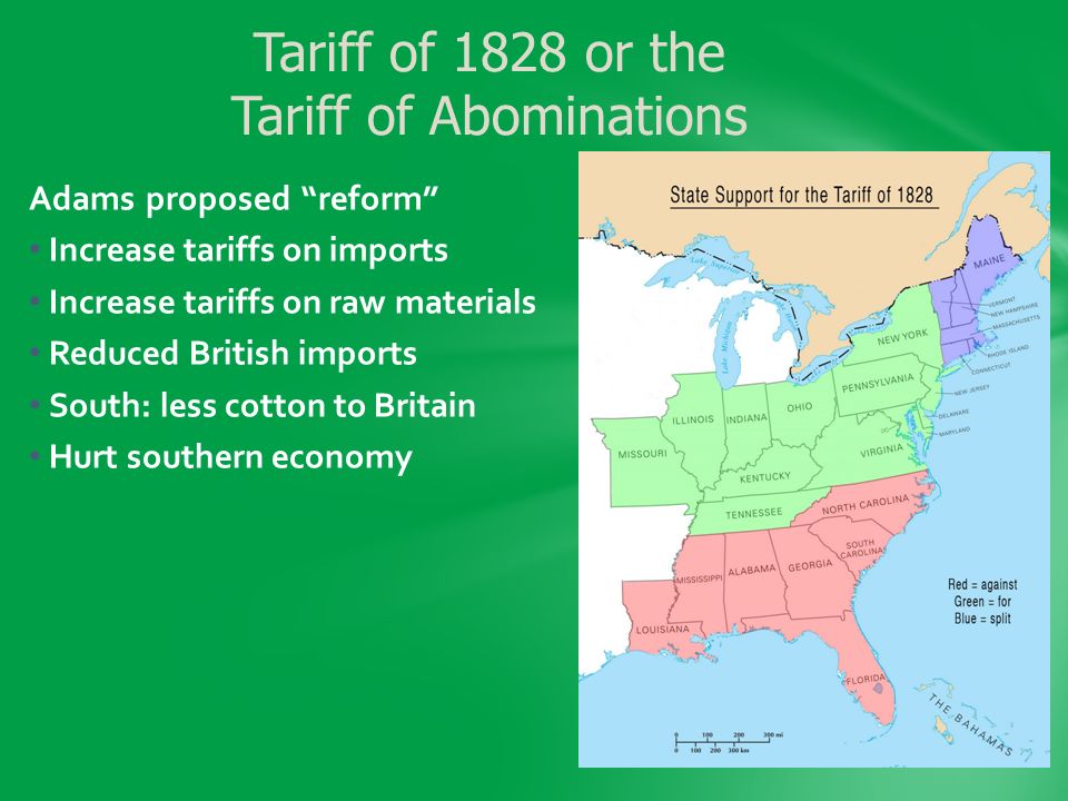 Adams proposed reform Increase tariffs on imports Increase tariffs on raw materials Reduced British imports South: less cotton to Britain Hurt southern economy Tariff of 1828 or the Tariff of Abominations