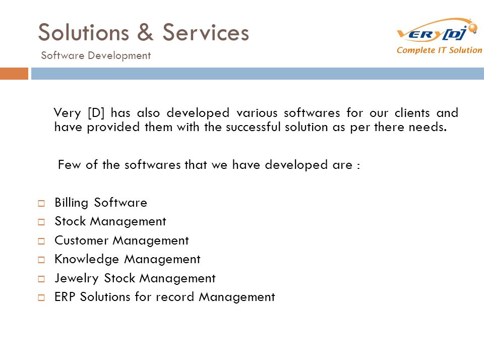 Solutions & Services Software Development Very [D] has also developed various softwares for our clients and have provided them with the successful solution as per there needs.