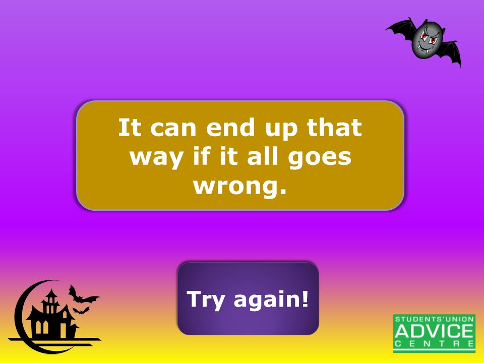 It can end up that way if it all goes wrong. Try again!