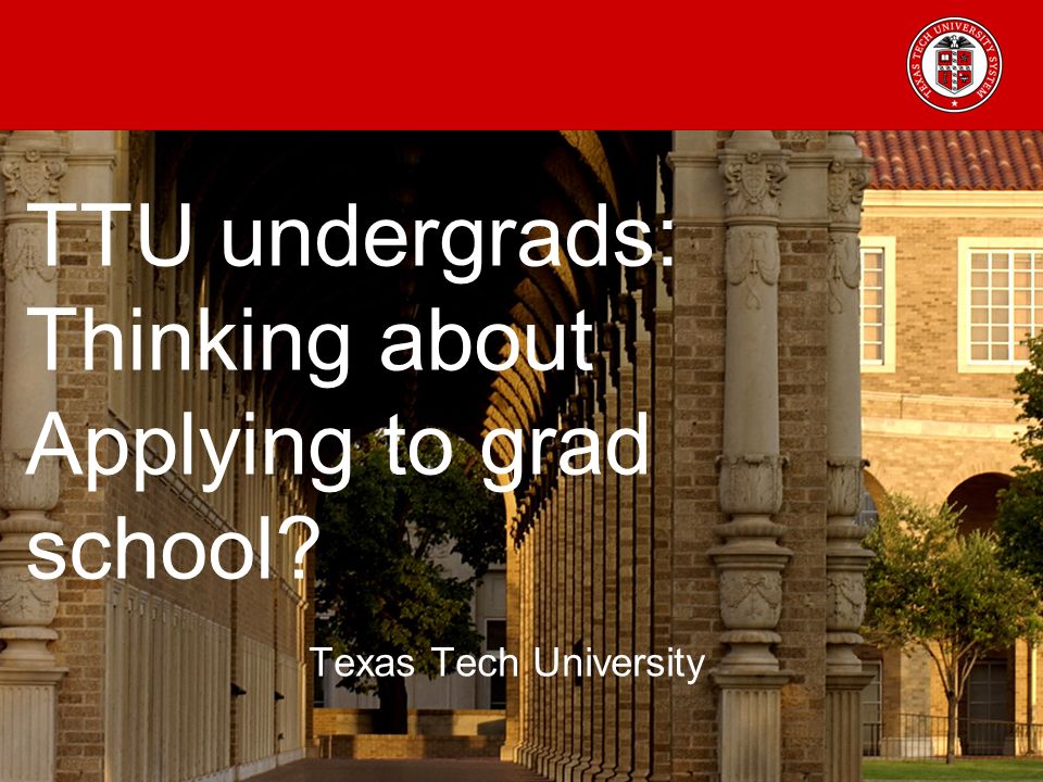 Ttu Graduate School >> Ttu Undergrads Thinking About Applying To Grad School Texas Tech Ttu Graduate School >> Ttu Undergrads Thinking About Applying To Grad School Texas Tech