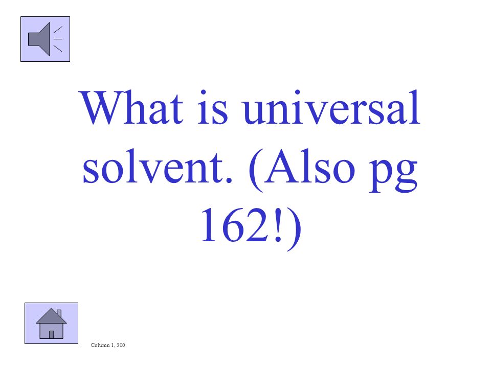 Water is the _______________ solvent. Column 2, 200