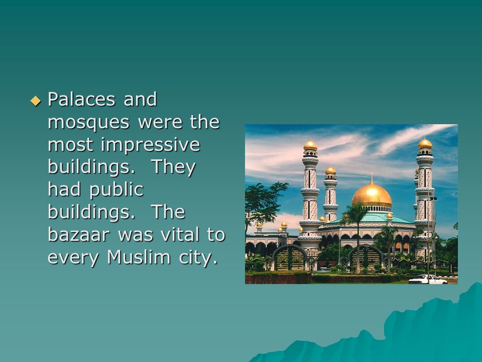  Palaces and mosques were the most impressive buildings.