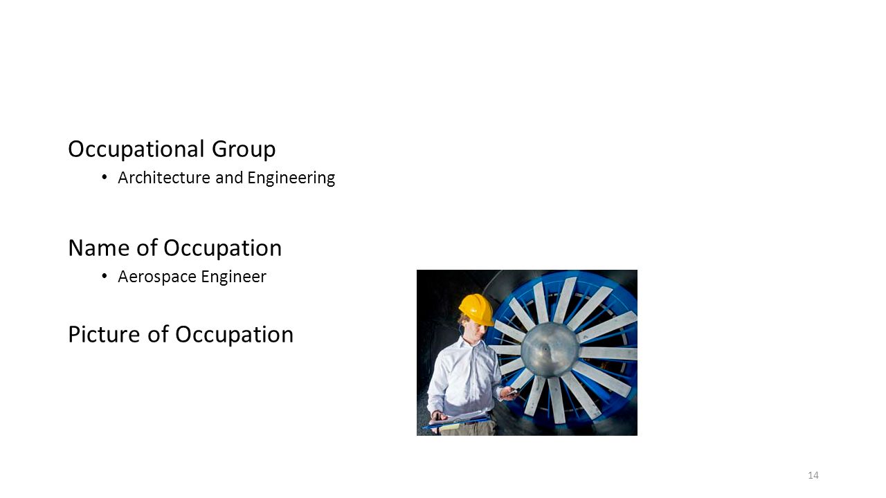 Occupational Group Architecture and Engineering Name of Occupation Aerospace Engineer Picture of Occupation 14