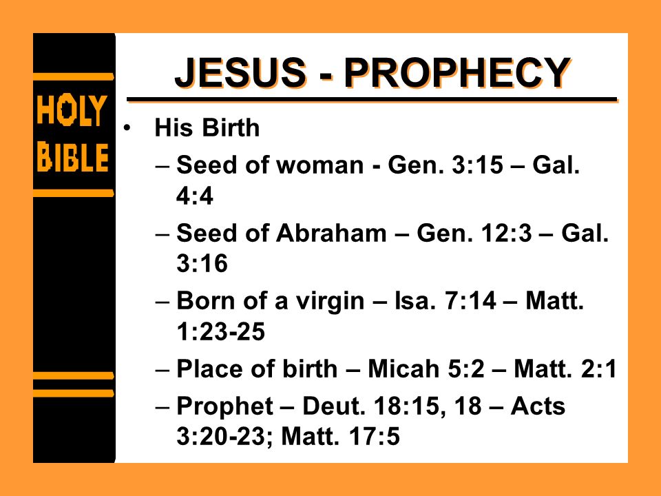 JESUS - PROPHECY His Birth –Seed of woman - Gen. 3:15 – Gal.