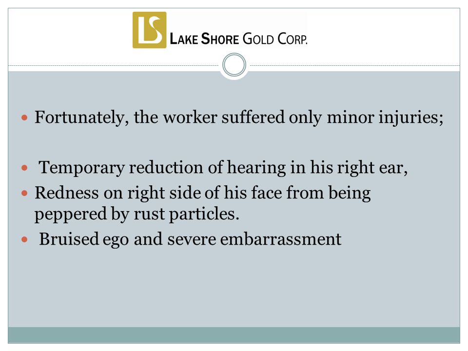 Fortunately, the worker suffered only minor injuries; Temporary reduction of hearing in his right ear, Redness on right side of his face from being peppered by rust particles.