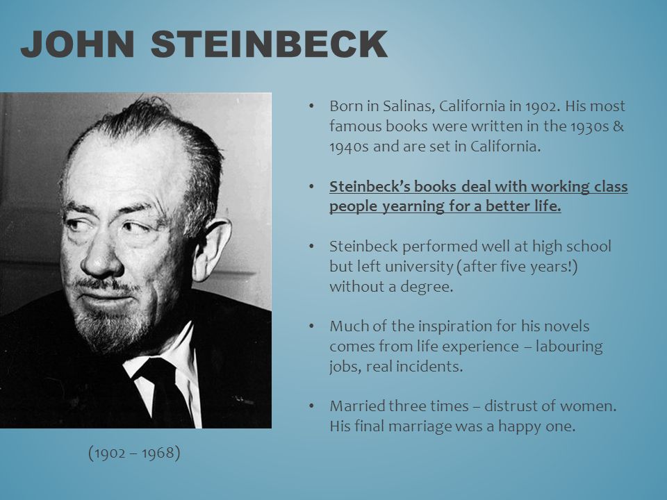 JOHN STEINBECK Born in Salinas, California in 1902.