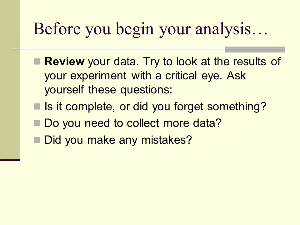 Before you begin your analysis… Review your data.
