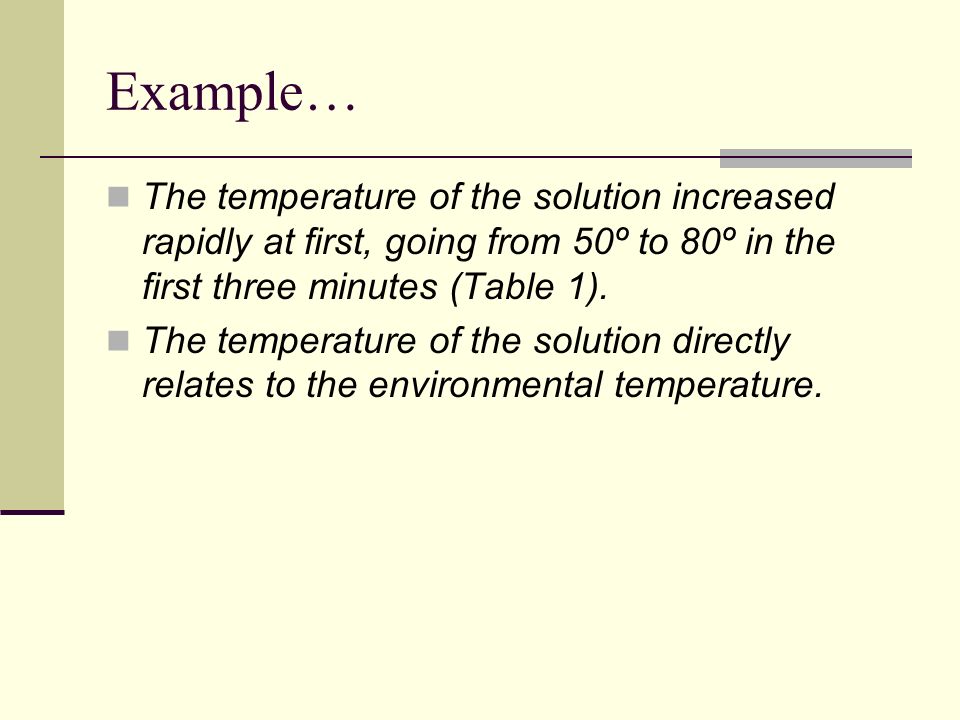 Example… The temperature of the solution increased rapidly at first, going from 50º to 80º in the first three minutes (Table 1).