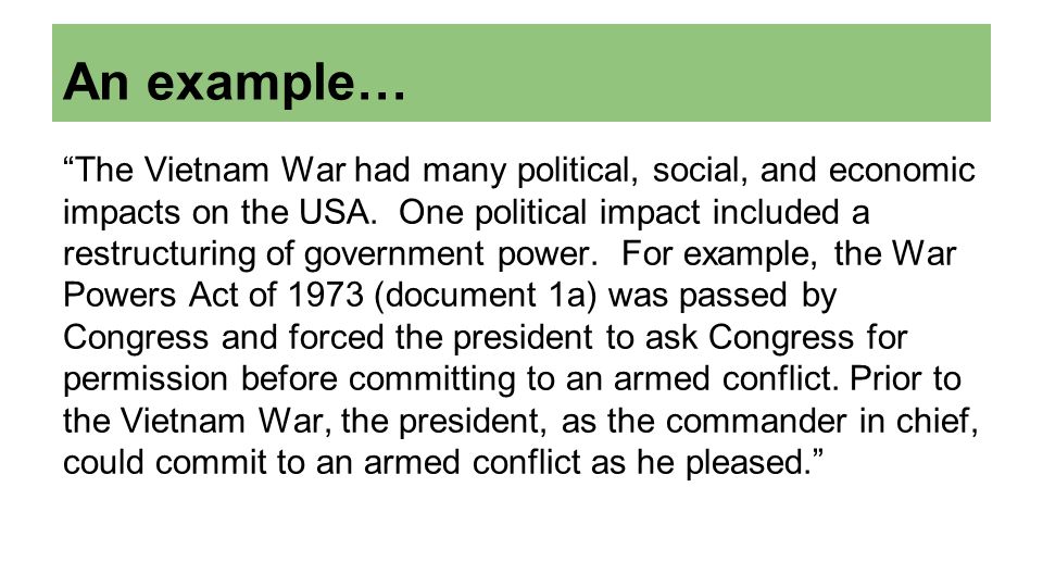An example… The Vietnam War had many political, social, and economic impacts on the USA.