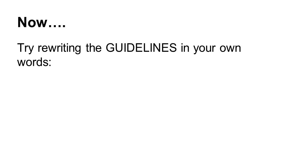 Now…. Try rewriting the GUIDELINES in your own words: