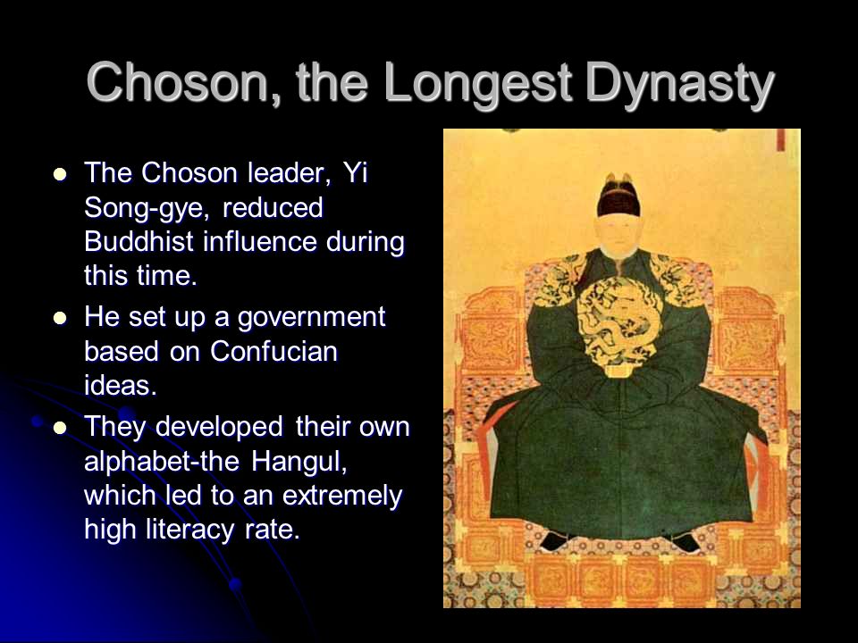 Choson, the Longest Dynasty The Choson leader, Yi Song-gye, reduced Buddhist influence during this time.
