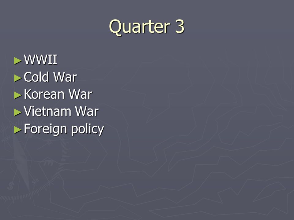 Quarter 3 ► WWII ► Cold War ► Korean War ► Vietnam War ► Foreign policy