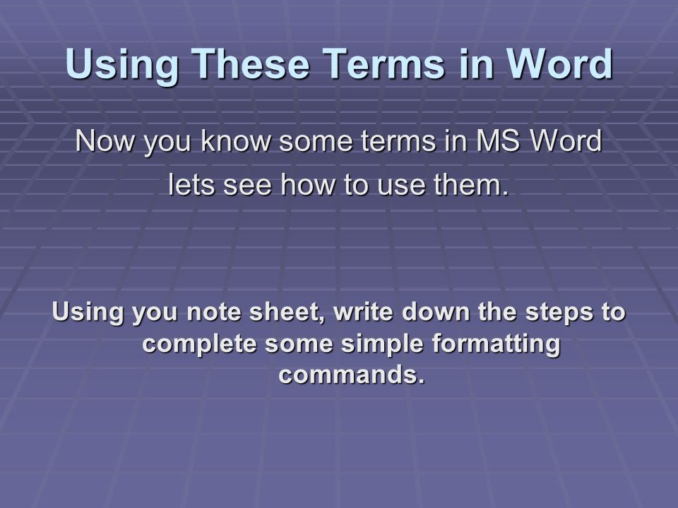 Using These Terms in Word Now you know some terms in MS Word lets see how to use them.