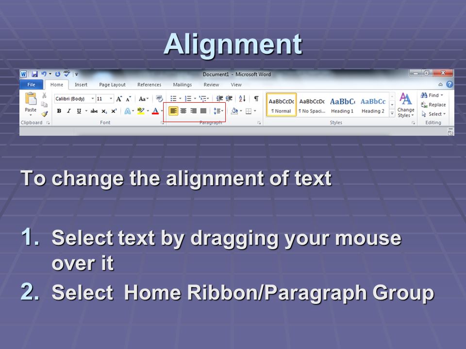 Alignment To change the alignment of text 1. Select text by dragging your mouse over it 2.