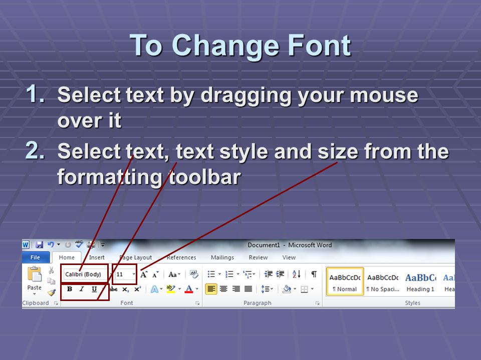 To Change Font 1. Select text by dragging your mouse over it 2.