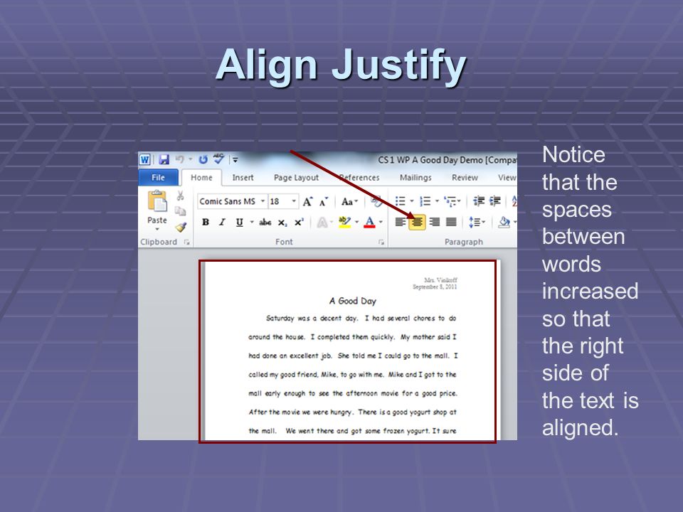Align Justify Notice that the spaces between words increased so that the right side of the text is aligned.