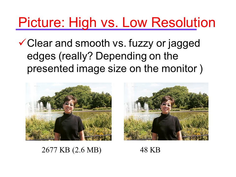 Picture: High vs. Low Resolution Clear and smooth vs.